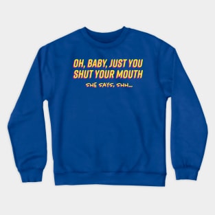 Oh Baby Just You Shut Your Mouth 1980s Crewneck Sweatshirt